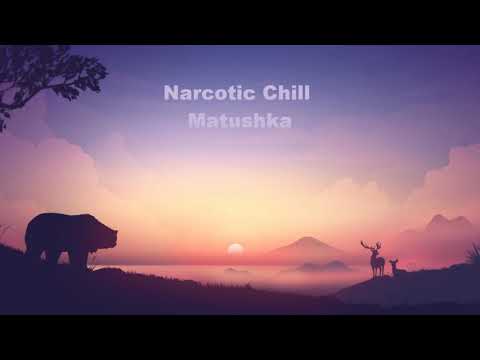 Narcotic Chill - Matushka //2019