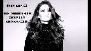 İREM DERİCİ - BİN DEREDEN SU GETİRSEM