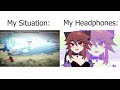 My Situation Vs My Headphones Armored Core Edition