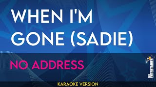 When I'm Gone (sadie) - No Address (KARAOKE)