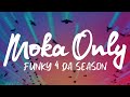 MOKA ONLY - Funky 4 Da Season