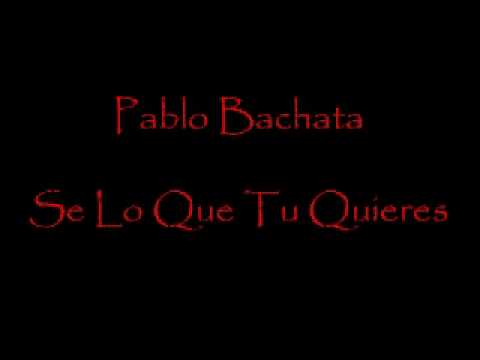 Pablo Bachata - Se Lo Que Tu Quieres