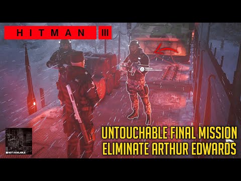 Eliminate ARTHUR EDWARDS - Untouchable Final Mission Complete Guide | HITMAN 3