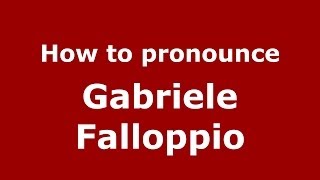 How to pronounce Gabriele Falloppio