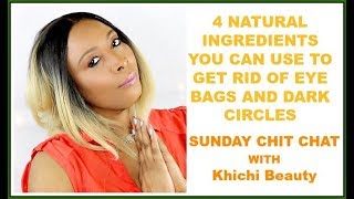 4 INGREDIENTS TO GET RID OF EYE BAGS AND DARK CIRCLES | SUNDAY CHIT CHAT WITH Khichi Beauty