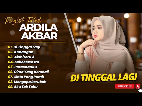 ARDILA AKBAR - DITINGGAL LAGI - TAKKAN TERGANTI - KENANGAN || LAGU POP TERPOPULER 2025