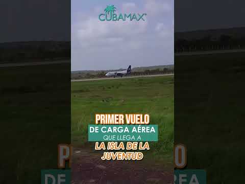 Primer vuelo de carga Aérea de Cubamax directo a la Isla de la Juventud