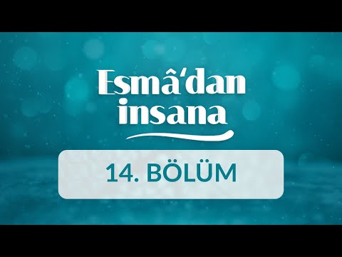 El-Alîm ve El-Habîr İsimlerinin Manaları ve İnsan Ahlakına Yansımaları - Esma’dan İnsana 14.Bölüm