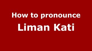 How to pronounce Liman Kati
