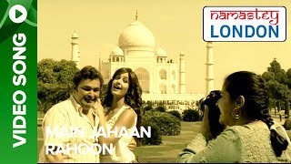 Main Jahaan Rahoon (Video Song) | Namastey London