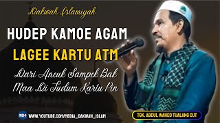 Download lagu Dakwah Tgk Wahed #2 - Hudep Ureung Agam Lagee Kartu ATM || Dakwah Islamiyah Terbaru 2025 mp3