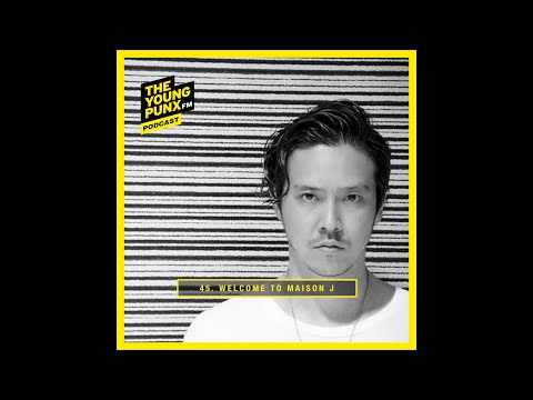 ep45. WELCOME TO MAISON J