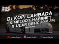 DJ KOPI LAMBADA BOOTLEG X MELODY HABIEBIE X ULAR BBHC