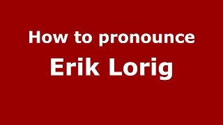 How to pronounce Erik Lorig