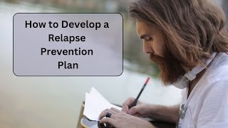 How to Develop a Relapse Prevention Plan