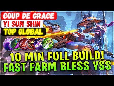 10 MIN Full Build! Fast Farm Bless YSS [ Top Global Yi Sun Shin ] Coup de Grace - Mobile Legends