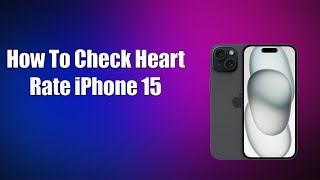 ✅ How To Check Heart Rate iPhone 15