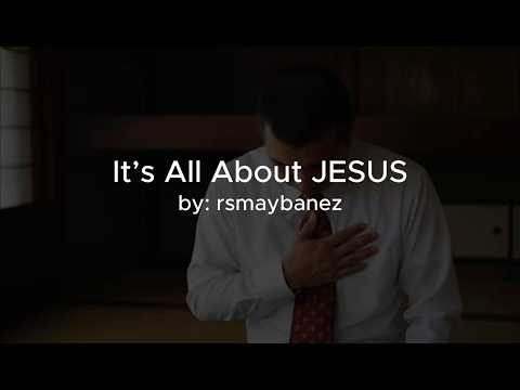 Its All About Jesus - rsmaybanez