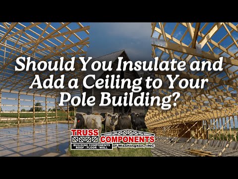 Should You Insulate and Add a Ceiling to Your Pole Building?