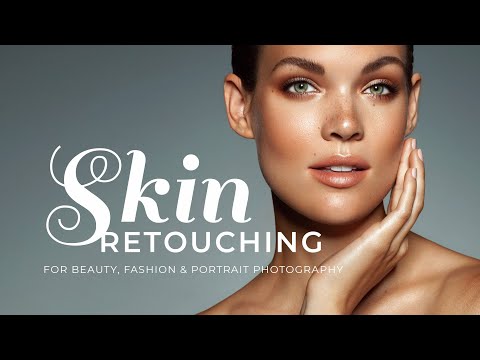 Skin Retouching for Beauty, Fashion & Portrait Photography