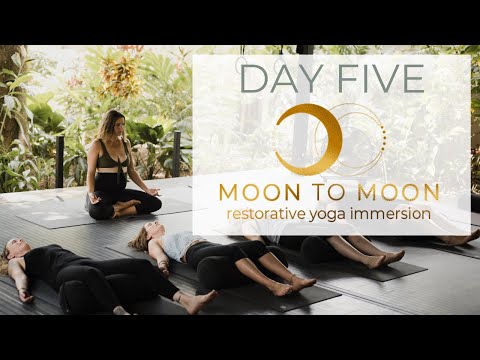 Day Five - Moon To Moon Restorative Yoga Immersion with Ally & Tiina
