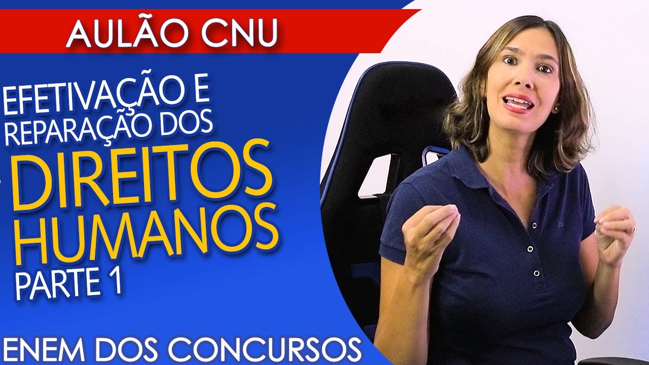 EFETIVAÇÃO E REPARAÇÃO DOS DIREITOS HUMANOS | AULÃO PARA O CNU Parte 1