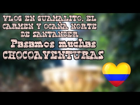 ¡VLOG EN GUAMALITO, EL CARMEN & OCAÑA, NORTE DE SANTANDER🇨🇴! ¡FUIMOS A UNA FINCA Y CHOCOAVENTURAS!!!