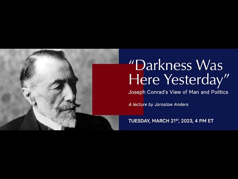 “Darkness was here yesterday:” Joseph Conrad’s view of man and politics - Talk by Jaroslaw Anders.