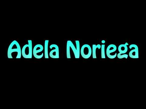 Learn How To Pronounce Adela Noriega