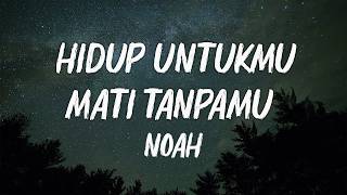 Download lagu NOAH - Hidup Untukmu, Mati Tanpamu ( Lirik ) mp3
