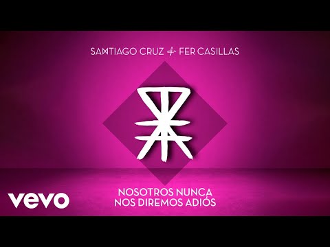 Santiago Cruz, Fer Casillas - Nosotros Nunca Nos Diremos Adiós (Audio Oficial)