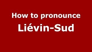 How to pronounce Liévin-Sud