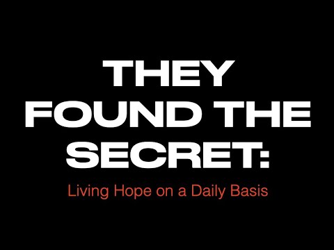 THEY FOUND THE SECRET--LIVING IN HOPE EACH DAY CHANGED EVERYTHING!