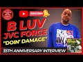 B LUV: JVC FORCE 35TH ANNIVERSARY OF THEIR DEBUT ALBUM "DOIN' DAMAGE" FULL INTERVIEW.
