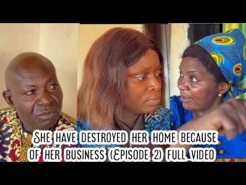 She have destroyed her home because of her business (Episode 2) full video 