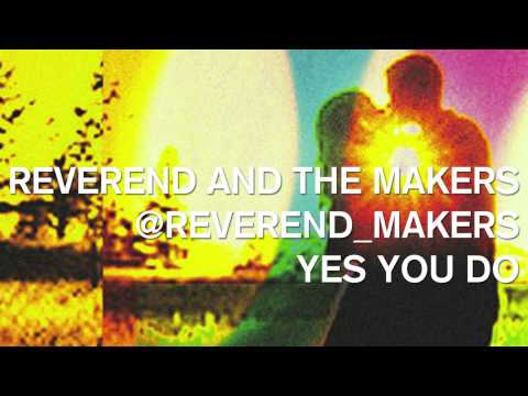 Yes You Do - Reverend and The Makers