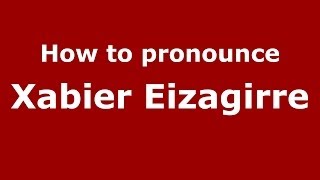 How to pronounce Xabier Eizagirre