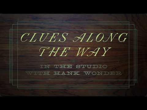 Clues Along The Way: In The Studio With Hank Wonder