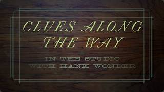 Clues Along The Way: In The Studio With Hank Wonder