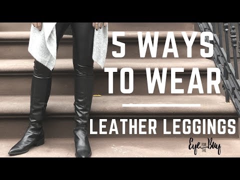 5 ways to style leather leggings for ALL women and occasions!