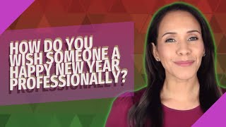 How do you wish someone a Happy New Year professionally?