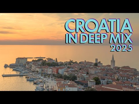 Croatia In Deep Mix 2025: Best Croatian Hits