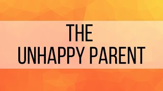 3. The Unhappy Parent