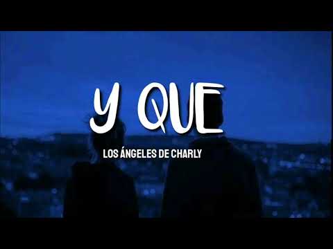 Y Que - Angeles de Charly