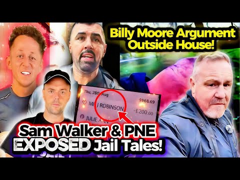 Sam Walker & PNE EXPOSED Jail Tales 😮 & Says Karma’s Coming | Billy Moore Argument Outside House!