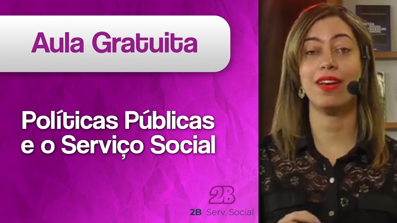 Serviço Social: Políticas Públicas - Políticas Públicas e o Serviço Social | AULA GRÁTIS