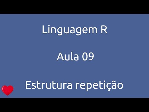 Aula 09 Curso Linguagem R Estrutura de Repetição