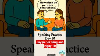 Speaking Practice Part 1. Day 10 How often do you use a smartphone?#english #luyennoitienganh #part1