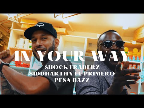 Pesa Bazz, Siddhartha El Primero & Shocktraderz - In Your Way (Official Video)