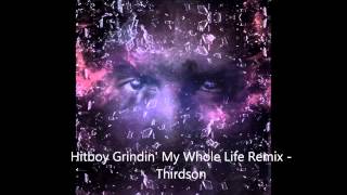 Hitboy Grindin&#39; My Whole Life Remix   Thirdson